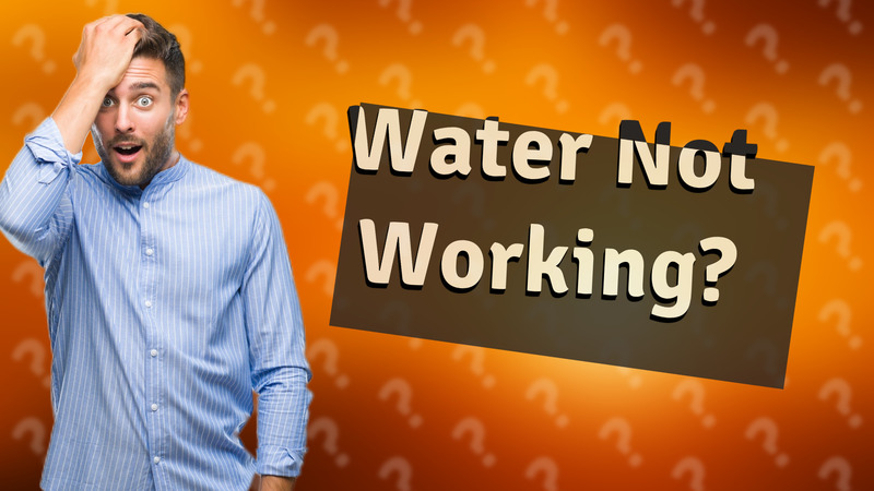 Water Not Working?