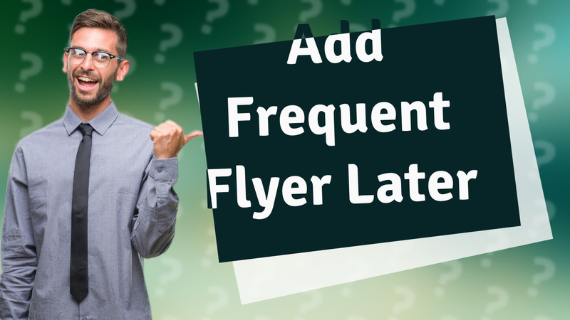 Add Frequent Flyer Later
