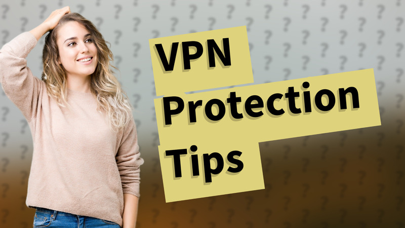 VPN Protection Tips