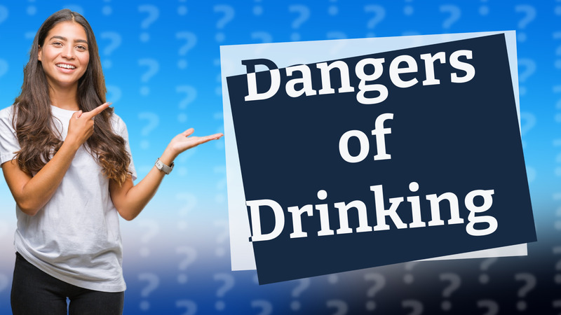 Dangers of Drinking