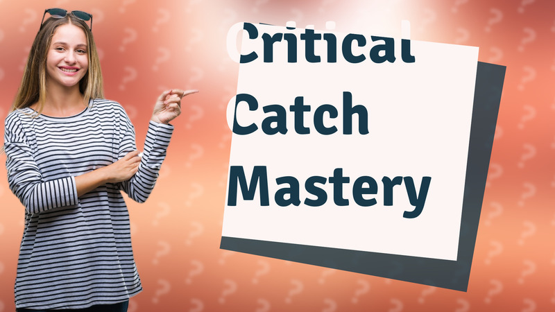 Critical Catch Mastery