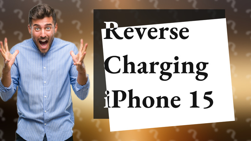 Reverse Charging iPhone 15