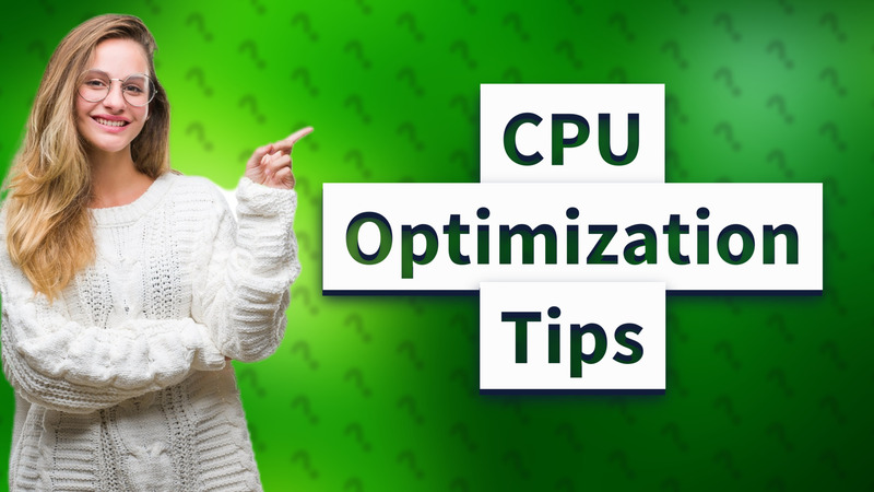 CPU Optimization Tips
