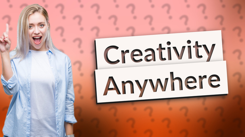Creativity Anywhere