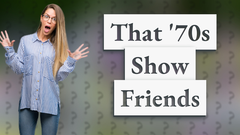 That '70s Show Friends