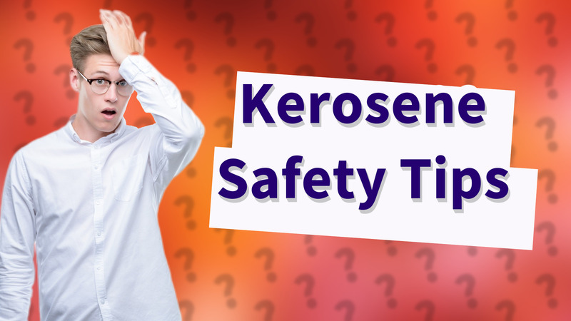 Kerosene Safety Tips