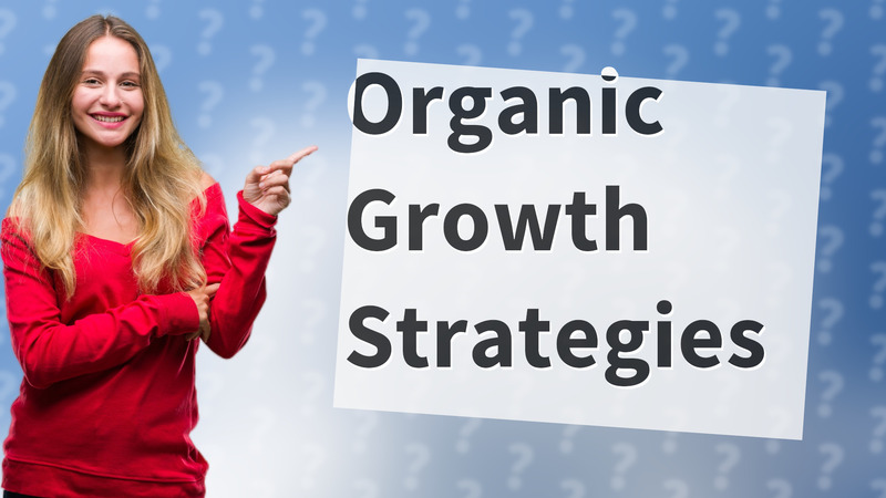 Organic Growth Strategies