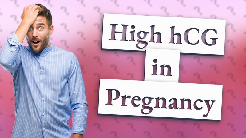 High hCG in Pregnancy