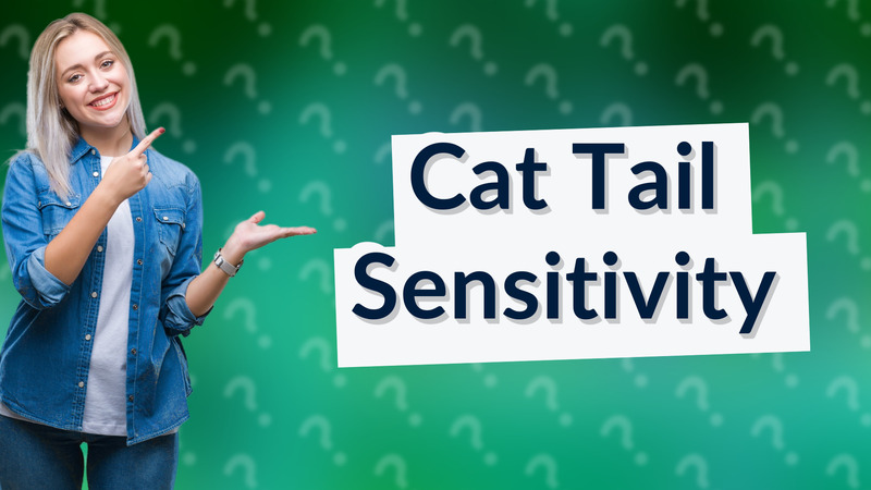 Cat Tail Sensitivity