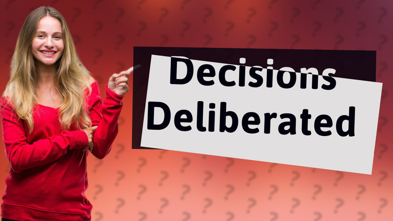 Decisions Deliberated