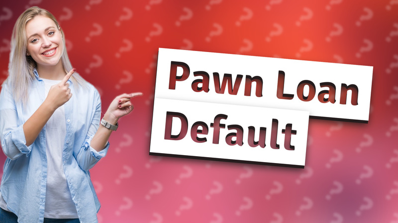 Pawn Loan Default