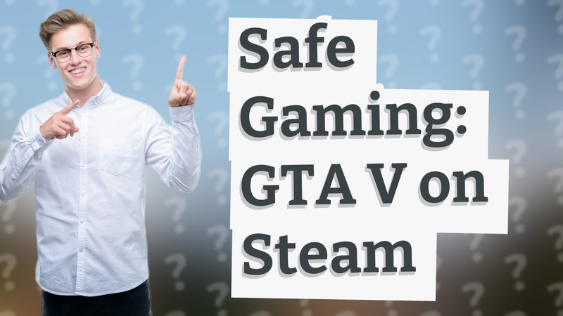 Safe Gaming: GTA V on Steam