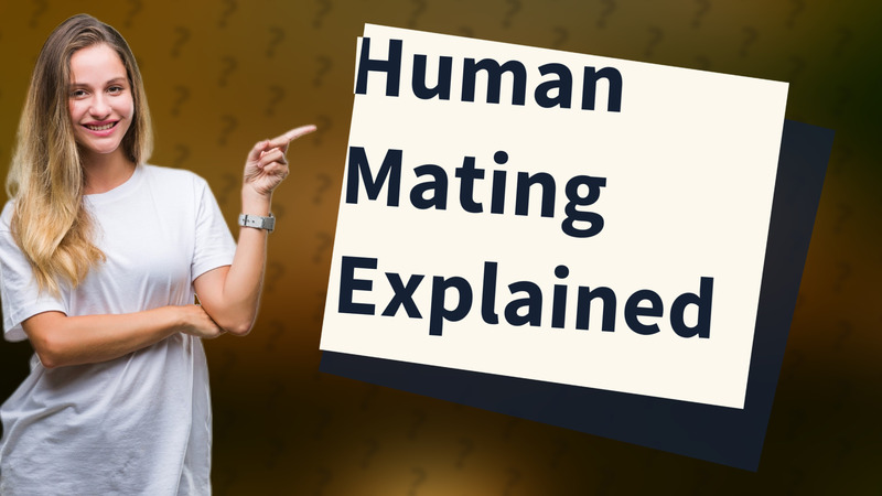Human Mating Explained