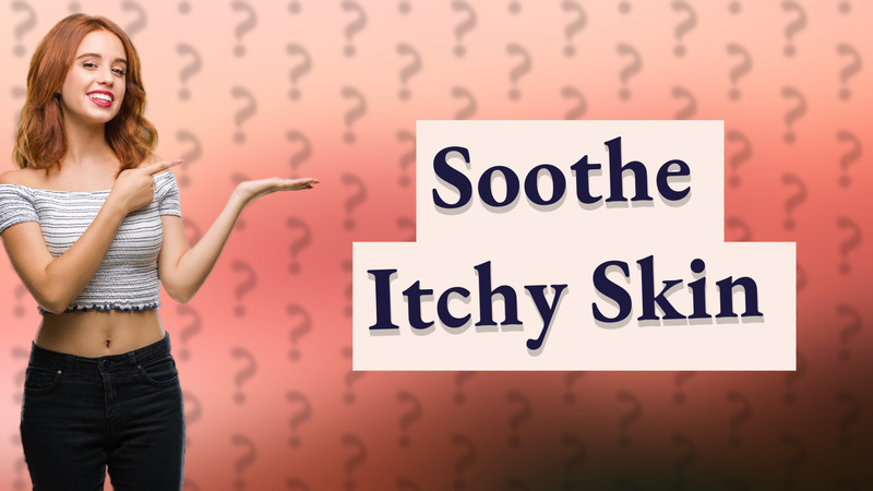 Soothe Itchy Skin