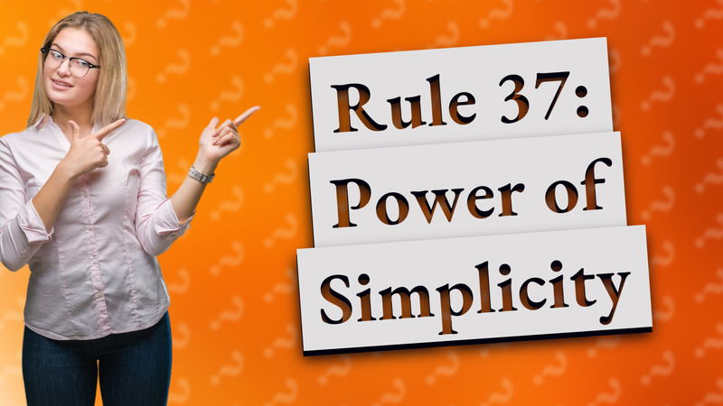 Rule 37: Power of Simplicity