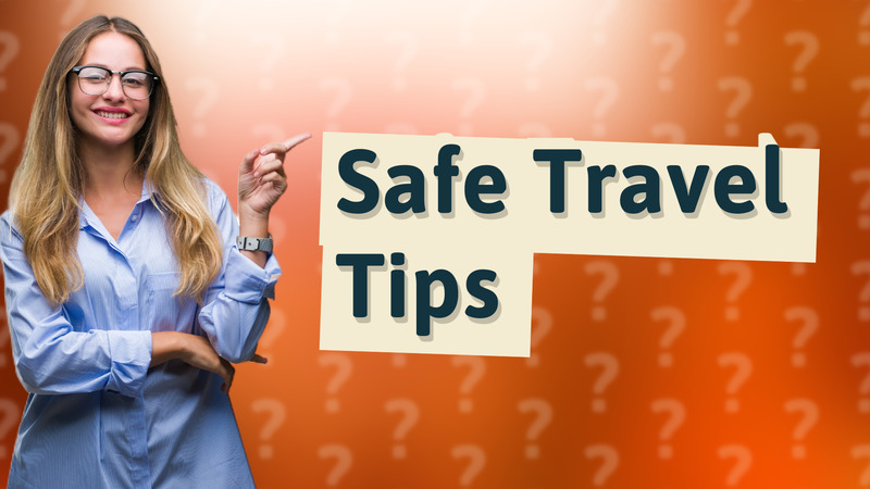 Safe Travel Tips