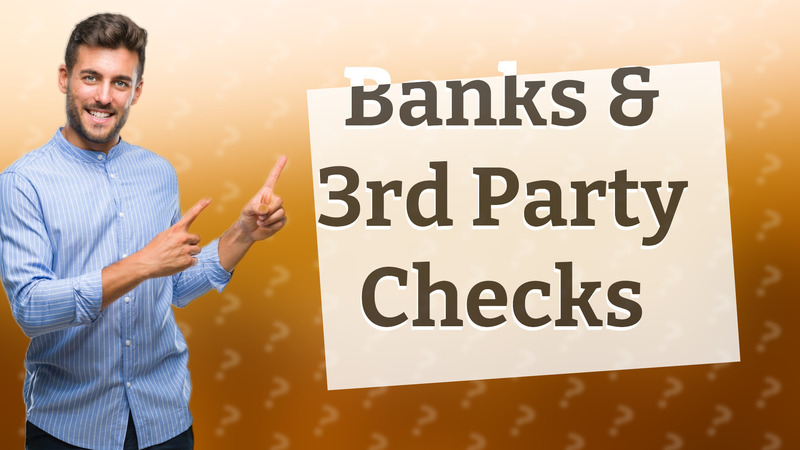 Banks & 3rd Party Checks