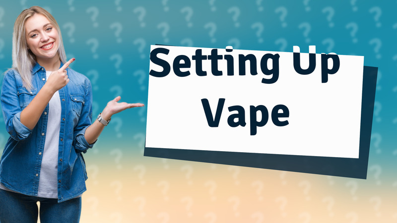 Setting Up Vape