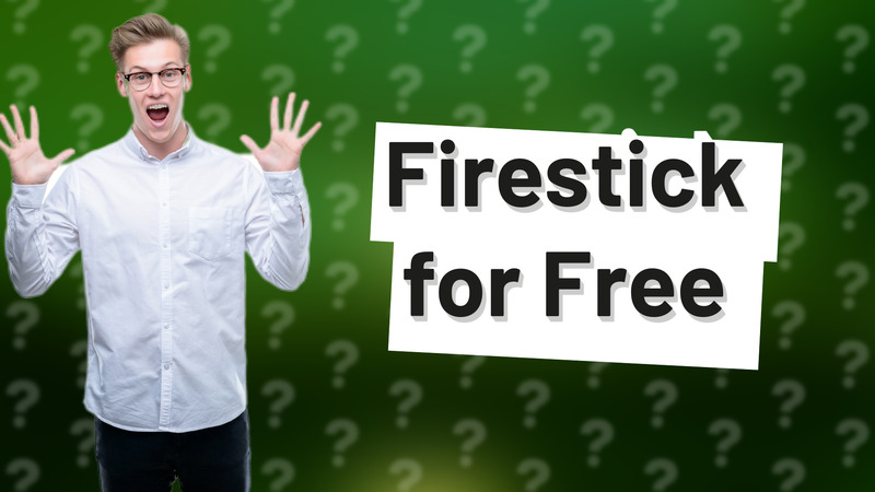Firestick for Free