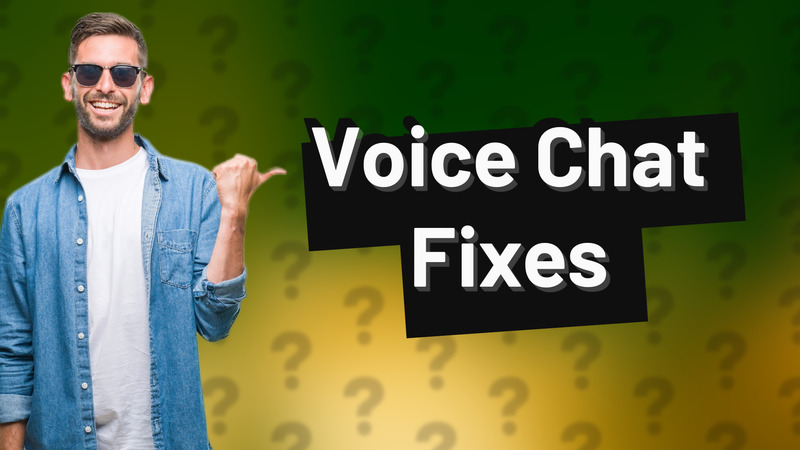 Voice Chat Fixes