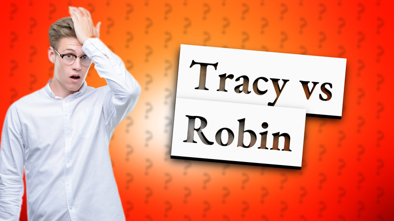 Tracy vs Robin