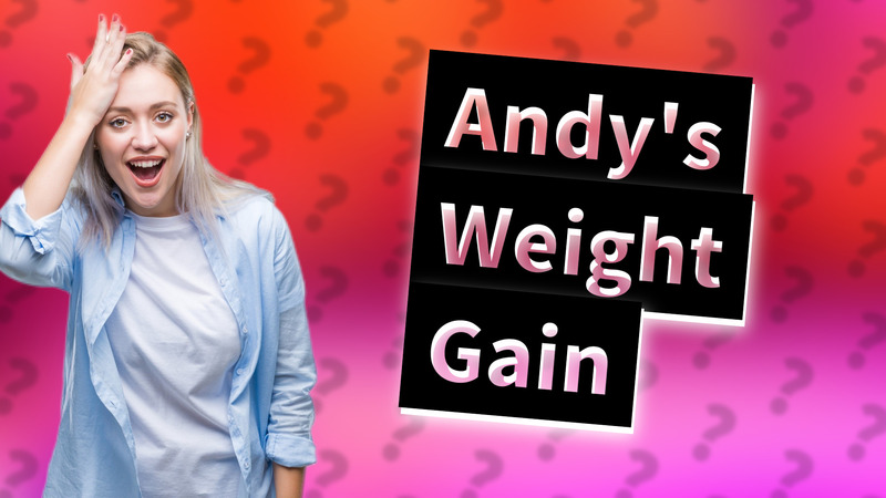 Andy's Weight Gain