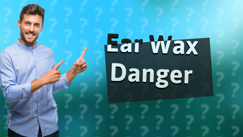 Ear Wax Danger