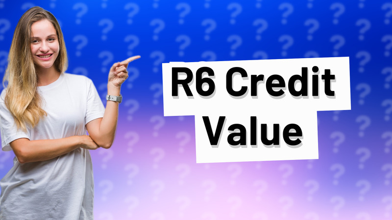 R6 Credit Value