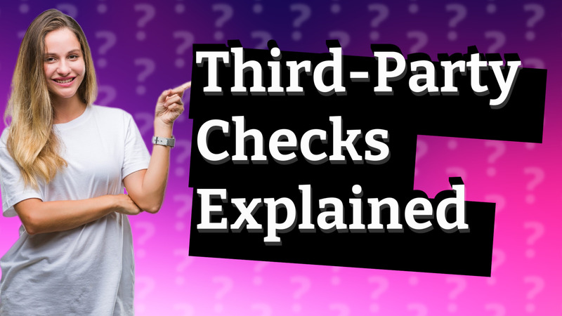 Third-Party Checks Explained