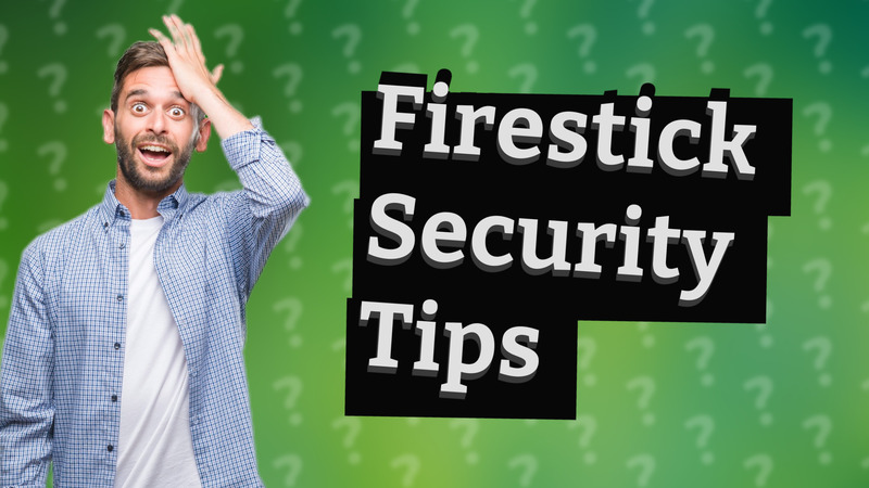 Firestick Security Tips