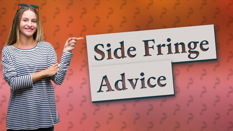 Side Fringe Advice