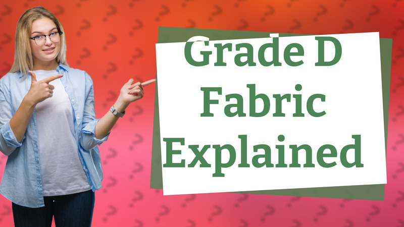 Grade D Fabric Explained