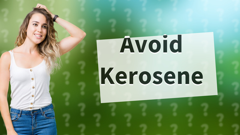 Avoid Kerosene