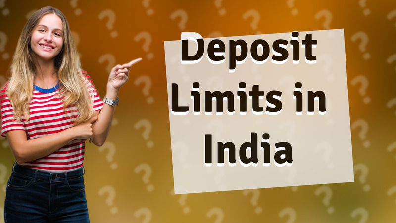 Deposit Limits in India