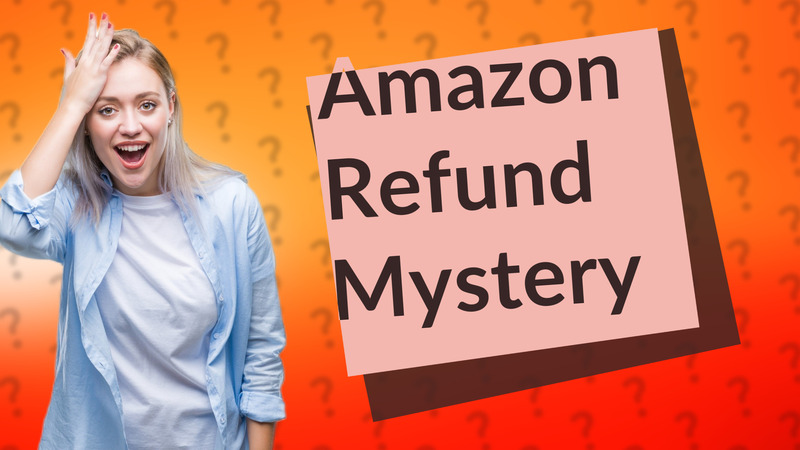 Amazon Refund Mystery