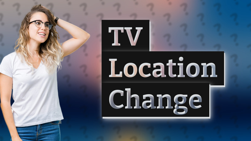 TV Location Change