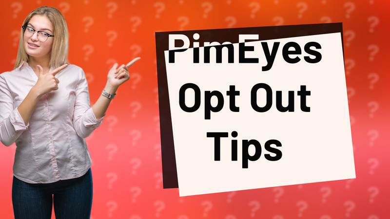 PimEyes Opt Out Tips