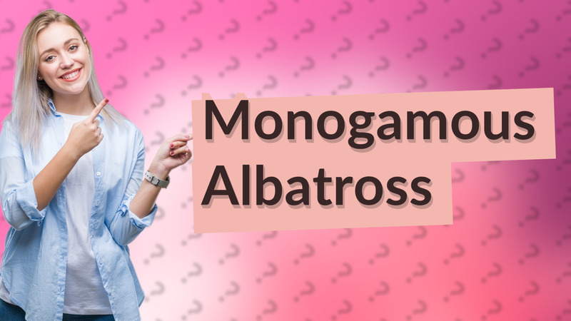 Monogamous Albatross