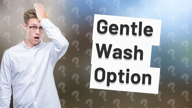 Gentle Wash Option