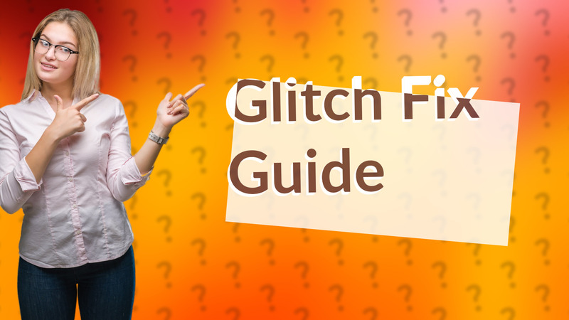 Glitch Fix Guide