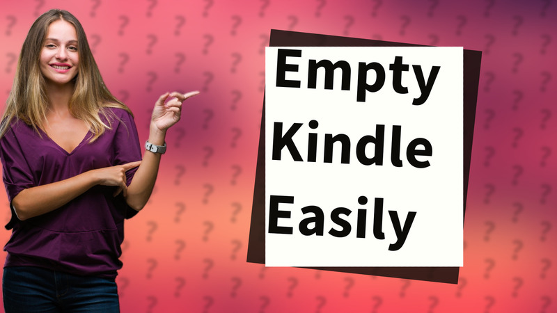 Empty Kindle Easily
