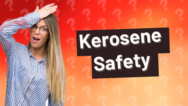 Kerosene Safety