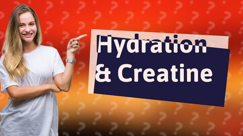 Hydration & Creatine