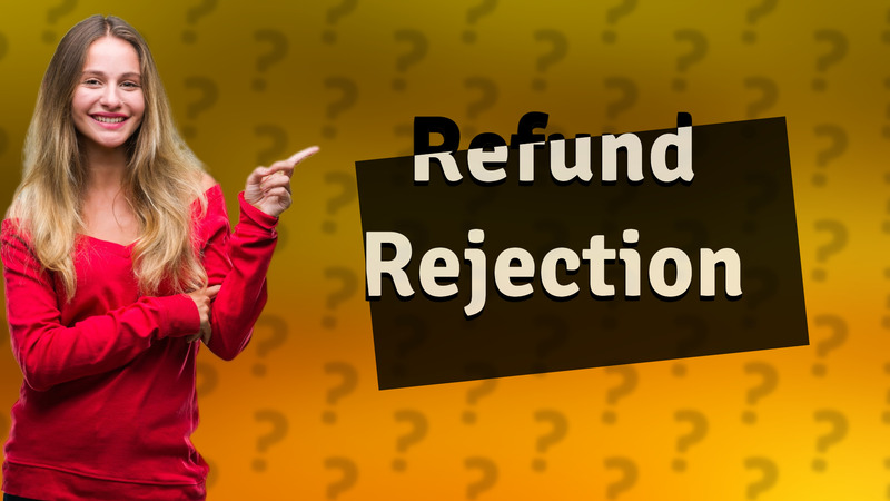 Refund Rejection