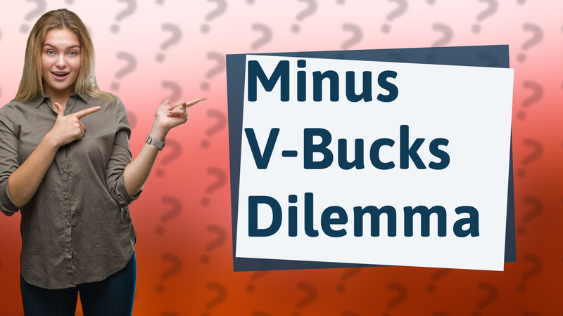 Minus V-Bucks Dilemma