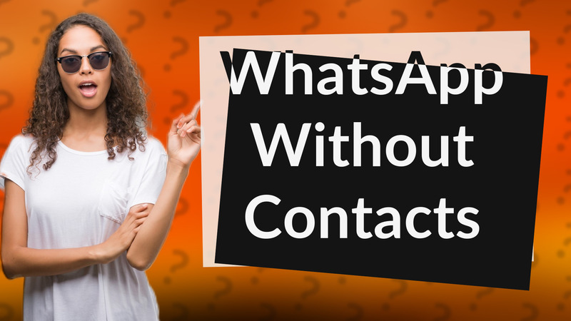 WhatsApp Without Contacts