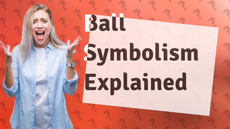 Ball Symbolism Explained