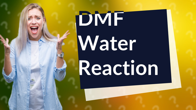 DMF Water Reaction