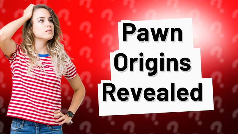 Pawn Origins Revealed