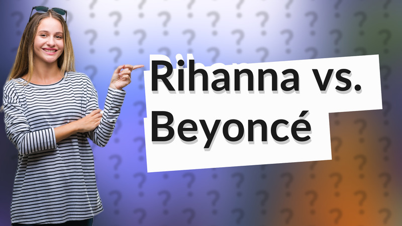 Rihanna vs. Beyoncé